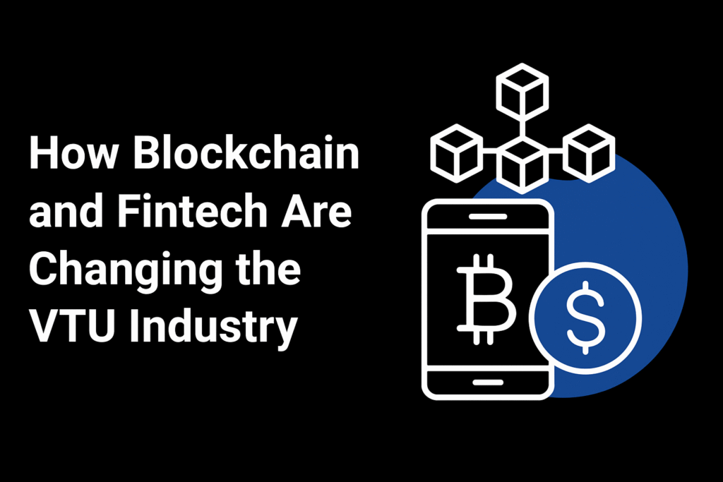 How Blockchain and Fintech Are Changing the VTU Industry