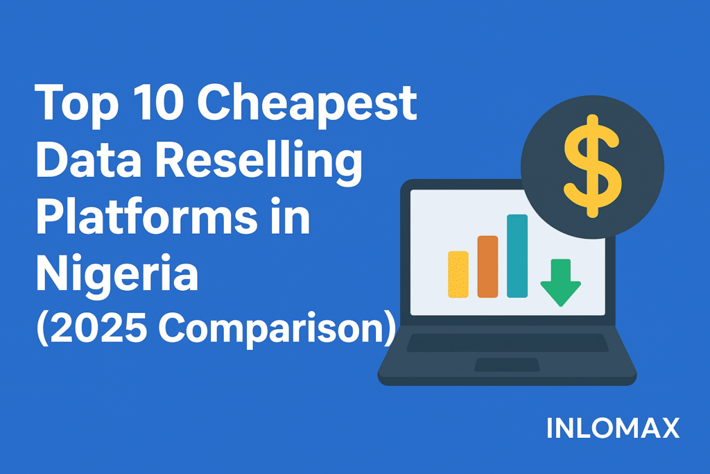 Top 10 Cheapest Data Reselling Platforms in Nigeria (2025 Comparison)