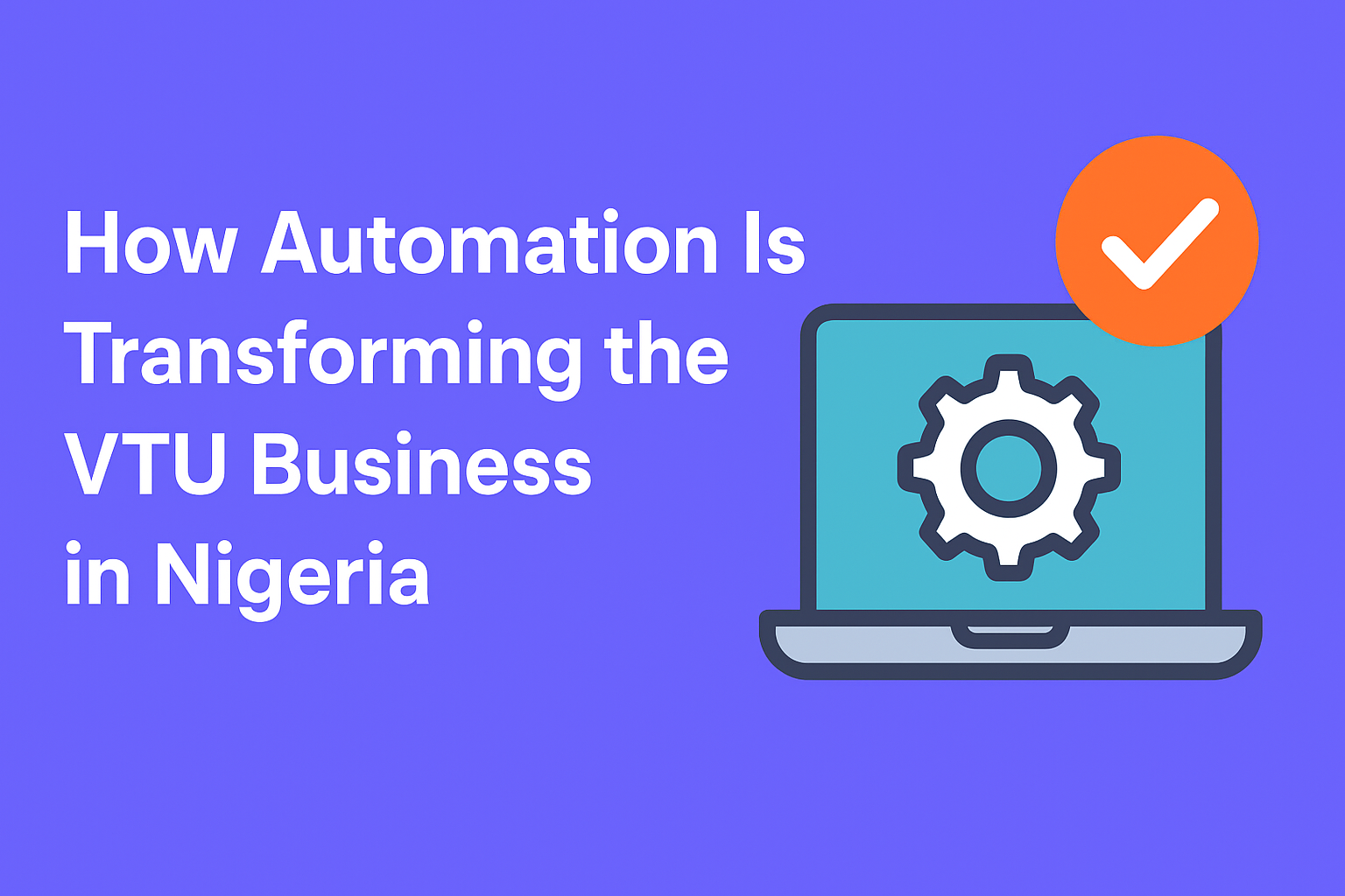 How Automation Is Transforming the VTU Business in Nigeria (2025 Update) file 0000000061006246b5302466afd08235