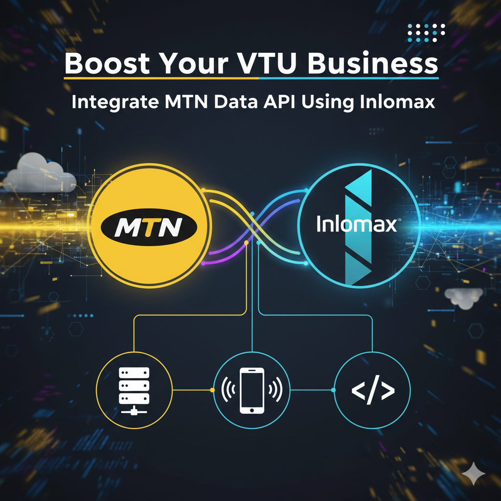 Boost Your VTU Business: How to Integrate MTN Data API Using Inlomax API