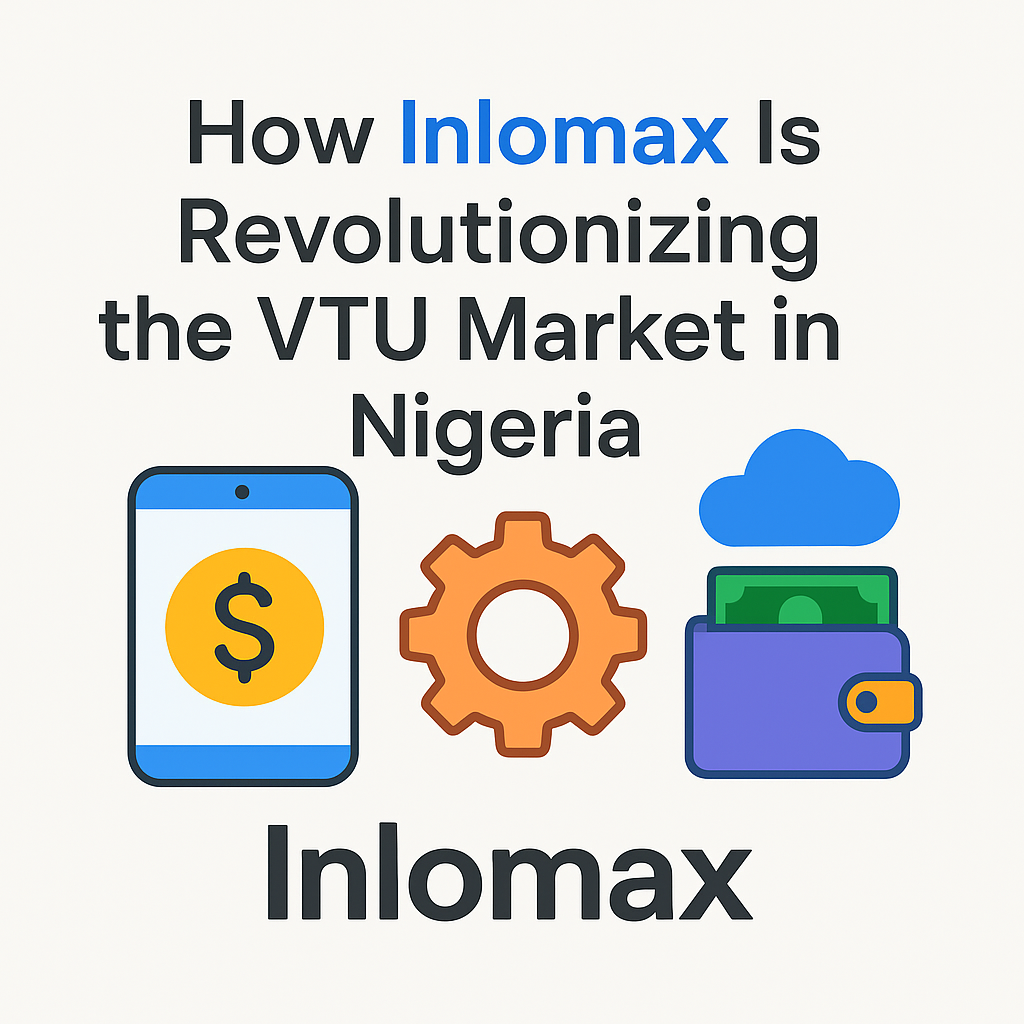 How Inlomax Is Revolutionizing the VTU Market in Nigeria