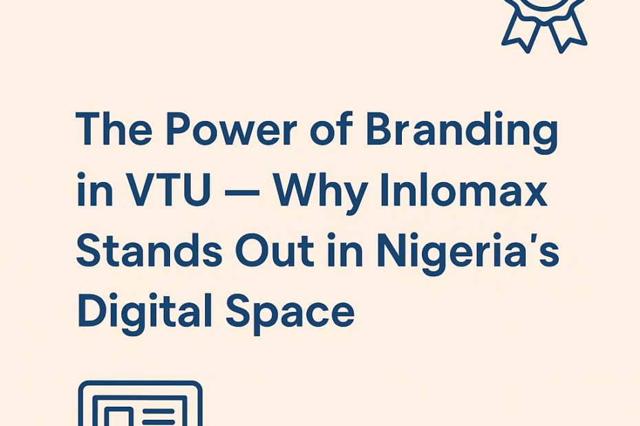 The Power of Branding in VTU - Why Inlomax Stands Out in Nigeria’s Digital Space file 000000006e907246a452d2b427017f4e