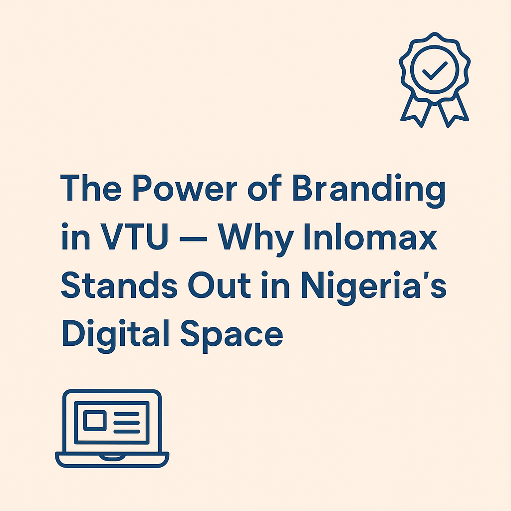 The Power of Branding in VTU - Why Inlomax Stands Out in Nigeria’s Digital Space