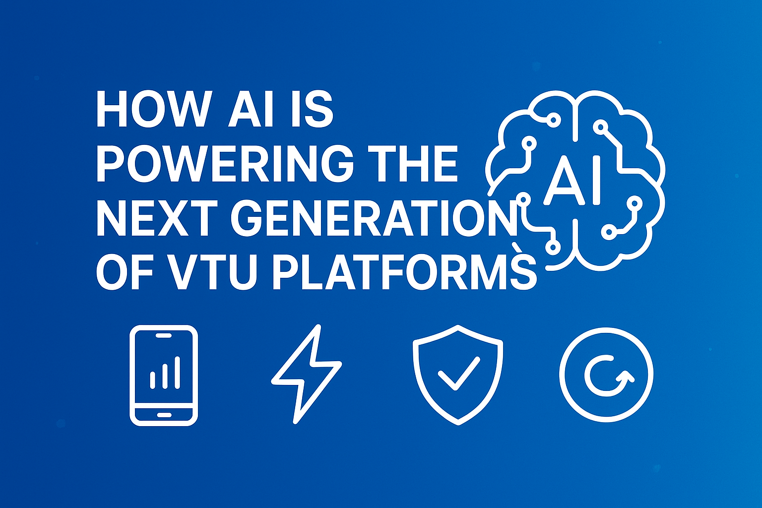 How Artificial Intelligence (AI) Is Powering the Next Generation of VTU Platforms