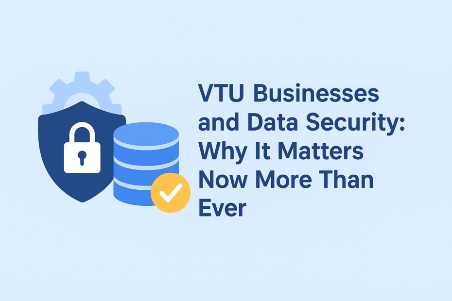 VTU Businesses and Data Security: Why It Matters Now More Than Ever file 00000000821071f4a82e4e08cb653d90 1